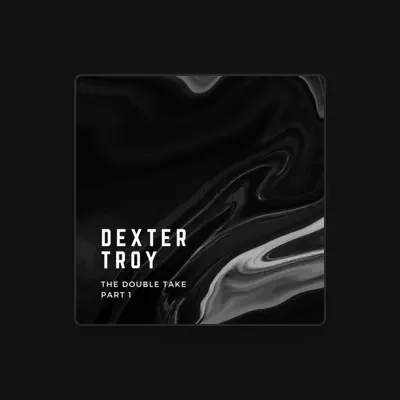 Listen to Dexter Troy, watch music videos, read bio, see tour dates & more!