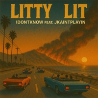 Litty Lit (feat. JKaintplayin) - Single - IDONTKNOW