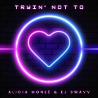 Tryin' Not To - Single - EJ Swavv & Alicia Monee'