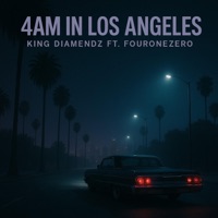 4am In Los Angeles (feat. FourOneZero) - Single - King Diamendz