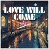 Love Will Come - Single