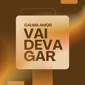 Calma Amor Vai Devagar