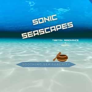 Sonic Seascapes: Tibetan Resonance & Ocean