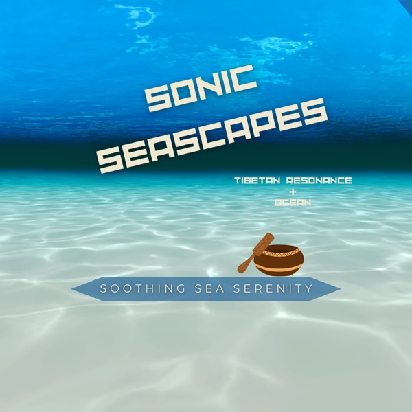Sonic Seascapes: Tibetan Resonance & Ocean