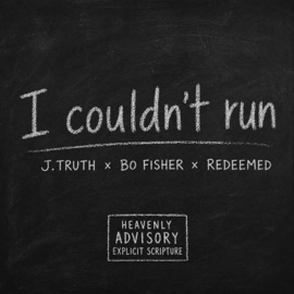 I Couldn't Run J.Truth, Bo Fisher & REDEEMED