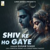 Shiv Ke Ho Gaye - Single