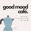 Good Mood Café: Easy-Listening Blend Vol. 1 - Various Artists