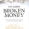 Broken Money: Why Our Financial System Is Failing Us and How We Can Make It Better - Lyn Alden