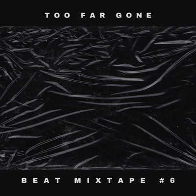 TOO FAR GONE (BEAT MIXTAPE)