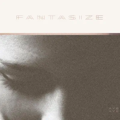 Hör dir „Fantasize“ von Kye Kye an