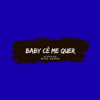 Baby Cê Me Quer (Acústico) - Single - Nick Gomes