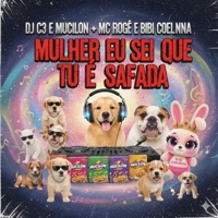 MULHER EU SEI QUE TU É SAFADA “ C3 Au Au “ (feat. MUCILON, MC BIBI COELHINHA & MC ROGÊ) [ARROCHADEIRA] - Single - Dj C3