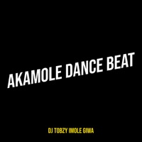 Akamole Dance Beat (feat. Teee dollar) - Single - DJ TOBZY IMOLE GIWA