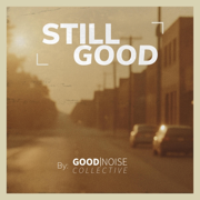 Still Good - Good Noise Collective