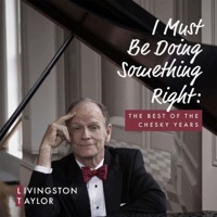 I Must Be Doing Something Right: The Best of the Chesky Years - Livingston Taylor