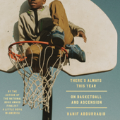 There's Always This Year: On Basketball and Ascension (Unabridged) - Hanif Abdurraqib Cover Art