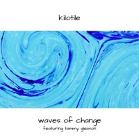 Waves of Change (feat. Tammy Gleason) - Single - Kilotile