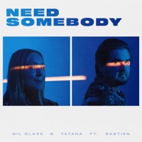Need Somebody (feat. Bastien) - Single - Gil Glaze & Tatana