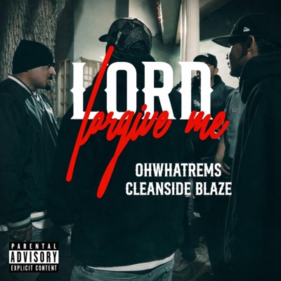 Lord Forgive Me (feat. OhWhatRemz & CleanSide Blaze) - Single