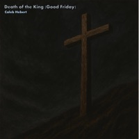 Death of the King (Good Friday) - Single - Caleb Hebert