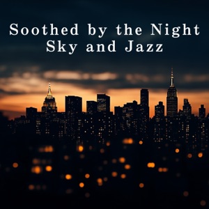 Soothed by the Night Sky and Jazz