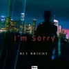 Bey Bright - I’m Sorry