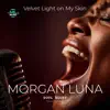 Morgan Luna - Velvet Light on My Skin