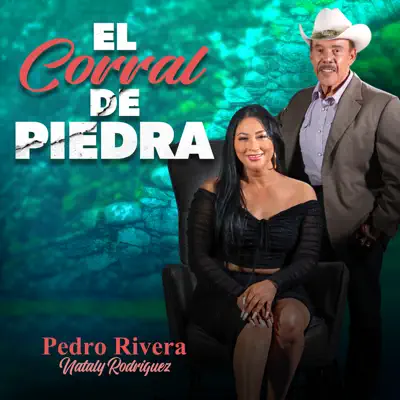 El Corral de Piedra Pedro Rivera Nataly Rodriguez: Song Lyrics