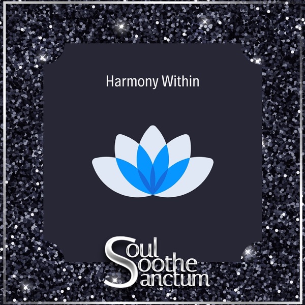 Harmony Within: the Art of Soul Soothe