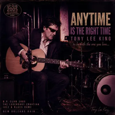 Posłuchaj utworu Anytime Is the Right Time wykonywanego przez Tony Lee King.