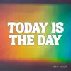 Today Is The Day
