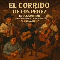 EL CORRIDO DE LOS PEREZ - EP - El Del Corrido, Corridos Viejitos, Musica Norteña & Tijuana Corridos