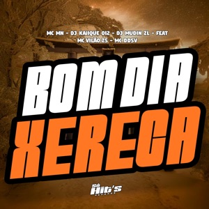 Bom Dia Xereca (feat. MC VILÃO ZS & Mc DDSV)