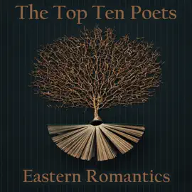 The Top 10 Poets - Eastern Romantics: Five poems each from some of the best Romantic poets from the Eastern world