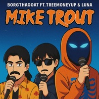 Mike Trout (feat. TreeMoneyUp & Luna!) - Single - BorgThaGoat