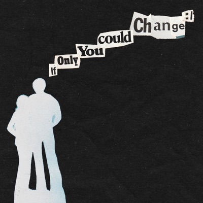 If Only You Could Change :/ - Single