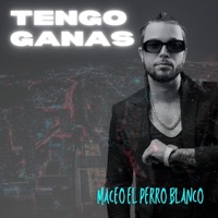 tengo ganas - Single - Maceo El Perro Blanco