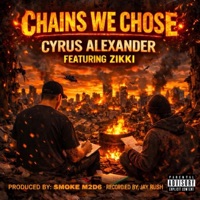 Chains We Chose (feat. Zikki) - Single - Cyrus Alexander