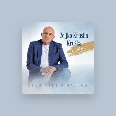 Listen to ŽELJKO KRUŠLIN KRUŠKA, watch music videos, read bio, see tour dates & more!