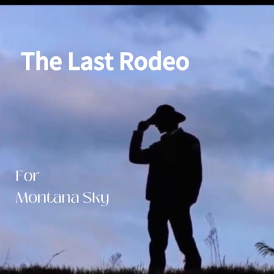 The Last Rodeo...for Montana Sky - Single