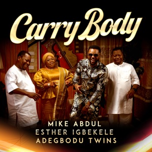 Carry Body (feat. Esther Igbekele & Adegbodu Twins)