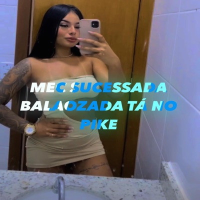 Song - MEC SUCESSADA BALAOZADA TÁ NO PIKE - MENOR CAOS