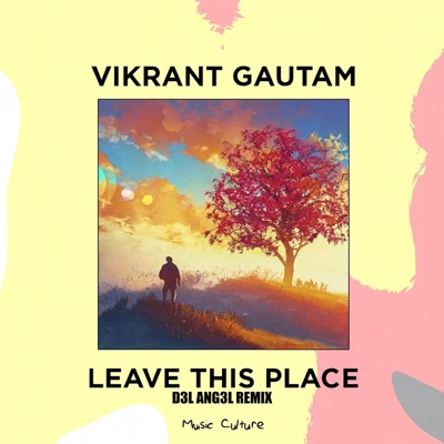 LEAVE THIS PLACE (feat. Vikrant Gautam) [D3L ANG3L REMIX] - Single
