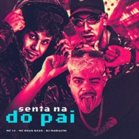 Senta na do Pai - Single - DJ MARIACHI, Mc 12 & MC RUAN RZAN
