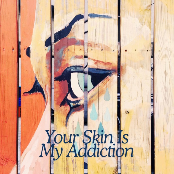 Your Skin Is My Addiction - Single