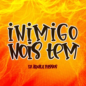 INIMIGO NOIS TEM