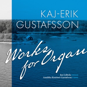 Kaj-Erik Gustafsson: Works for Organ