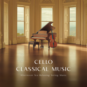 Cello Classical Music Afternoon Tea Relaxing String Music - Cool Music