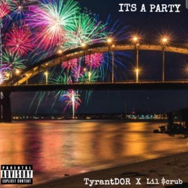Its a Party (feat. Lil $crub) Tyrant D.O.R