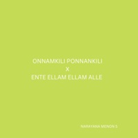 Onnamkili Ponnankili x Ente Ellam Ellam Alle - Single - Narayana Menon S